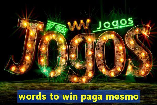 words to win paga mesmo